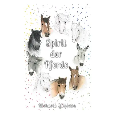 "Spirit der Pferde: Eine Bilderreise durch deine Emotionen" - "" ("Ghisletta Michaela")