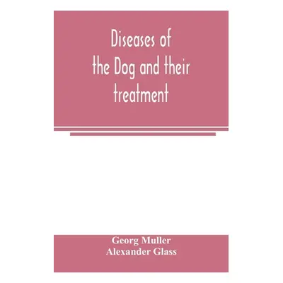 "Diseases of the dog and their treatment" - "" ("Müller Georg")