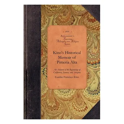 "Kino's Historical Memoir of Pimera Alta: A Contemporary Account of the Beginnings of California