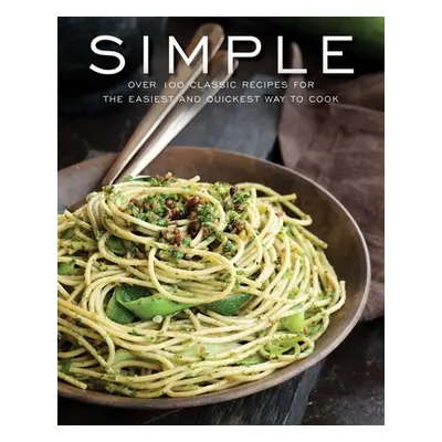 "Simple: Over 100 Recipes in 60 Minutes or Less" - "" ("Cider Mill Press")