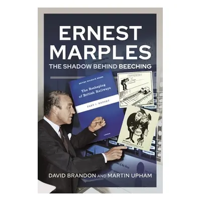 "Ernest Marples: The Shadow Behind Beeching" - "" ("Brandon David")