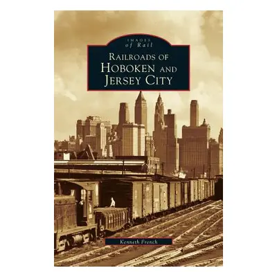 "Railroads of Hoboken and Jersey City" - "" ("French Kenneth")