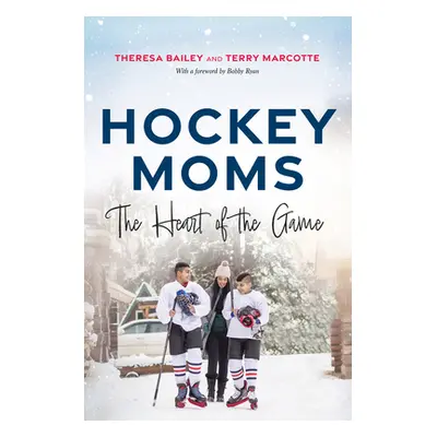 "Hockey Moms: The Heart of the Game" - "" ("Bailey Theresa")