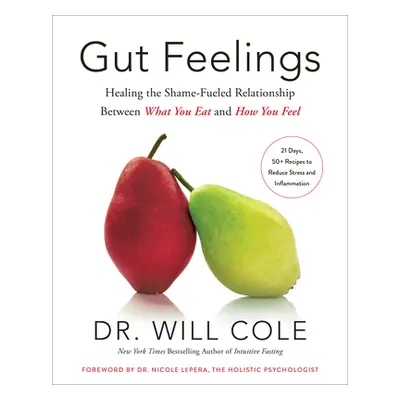 Gut Feelings: Healing the Shame-Fueled Relationship Between What You Eat and How You Feel (Cole 