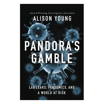 "Pandora's Gamble: Lab Leaks, Pandemics, and a World at Risk" - "" ("Young Alison")