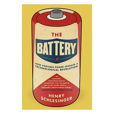 "The Battery: How Portable Power Sparked a Technological Revolution" - "" ("Schlesinger Henry")