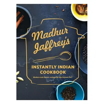 "Madhur Jaffrey's Instantly Indian Cookbook: Modern and Classic Recipes for the Instant Pot(r)" 