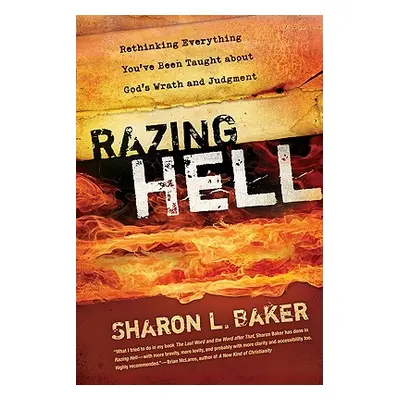 "Razing Hell: Rethinking Everything You've Been Taught about God's Wrath and Judgment" - "" ("Ba