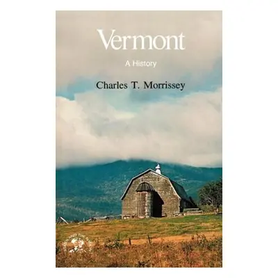 "Vermont: A History" - "" ("Morrissey Charles T.")