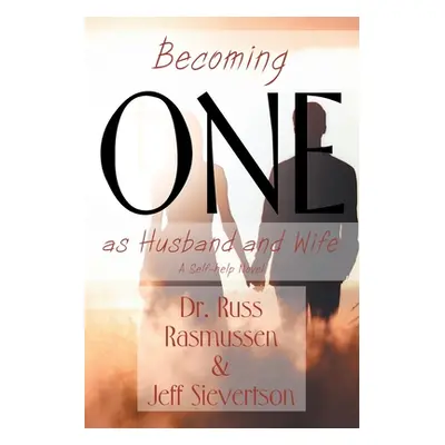 "Becoming One as Husband and Wife: A Self-help Novel" - "" ("Rasmussen Russ")