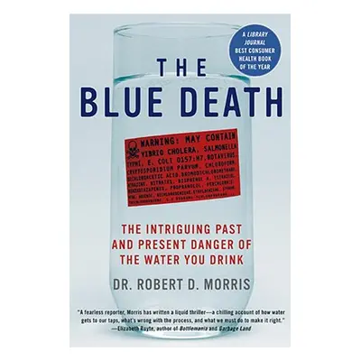 "The Blue Death: The Intriguing Past and Present Danger of the Water You Drink" - "" ("Morris Ro