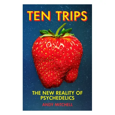 "Ten Trips" - "The New Reality of Psychedelics" ("Mitchell Andy")