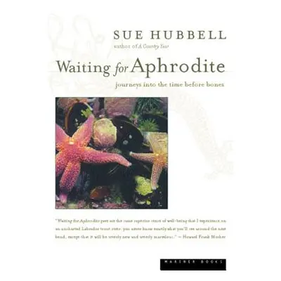 "Waiting for Aphrodite: Journeys Into the Time Before Bones" - "" ("Hubbell Sue")