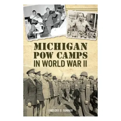 "Michigan POW Camps in World War II" - "" ("Sumner Gregory D.")