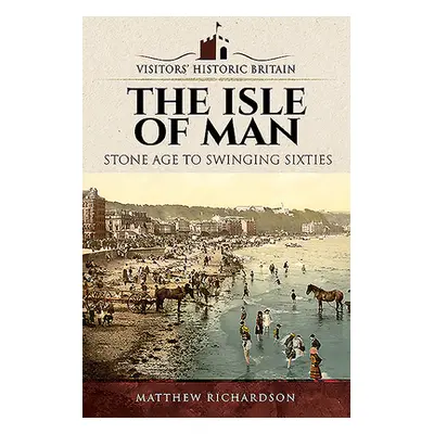 "The Isle of Man: Stone Age to Swinging Sixties" - "" ("Richardson Matthew")