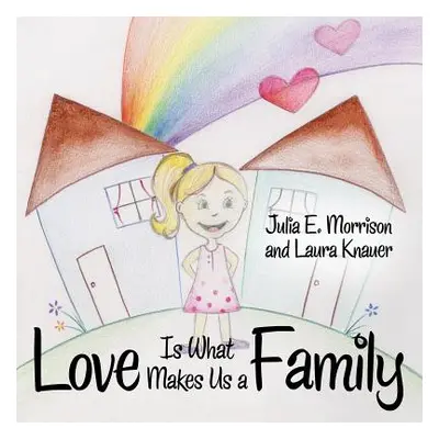 "Love is What Makes Us a Family" - "" ("Morrison Julia E.")