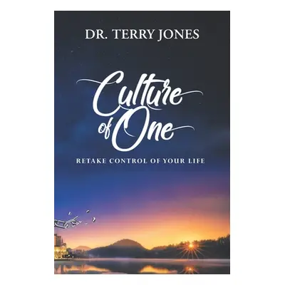 "Culture of One: Retake Control of Your Life" - "" ("Jones Terry")