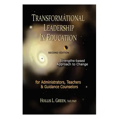 "Transformational Leadership in Education: Second Edition" - "" ("Green Hollis L.")