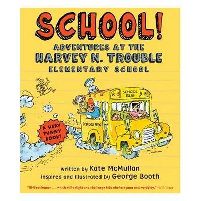 "School!: Adventures at the Harvey N. Trouble Elementary School" - "" ("McMullan Kate")