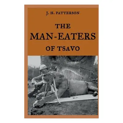 "The Man-Eaters of Tsavo: The true story of the man-eating lions The Ghost and the Darkness" - "