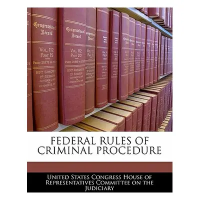 "Federal Rules of Criminal Procedure" - "" ("United States Congress House of Represen")