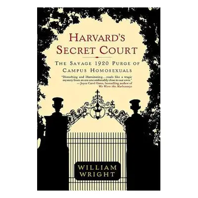 "Harvard's Secret Court: The Savage 1920 Purge of Campus Homosexuals" - "" ("Wright William")