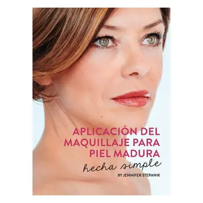 "Aplicacin Del Maquillaje Para Piel Madura: Hecha Simple" - "" ("Stepanik Jennifer")