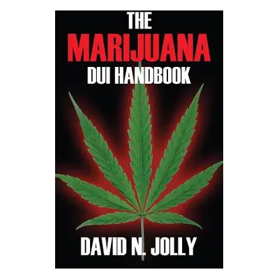 "The Marijuana DUI Handbook" - "" ("Jolly David N.")