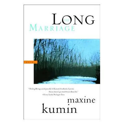 "The Long Marriage: Poems" - "" ("Kumin Maxine")