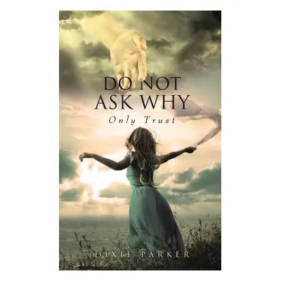 "Do Not Ask Why; Only Trust" - "" ("Parker Dixie")