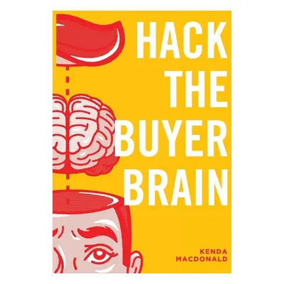 "Hack The Buyer Brain" - "" ("MacDonald Kenda")