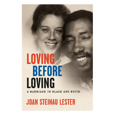 "Loving Before Loving: A Marriage in Black and White" - "" ("Lester Joan Steinau")