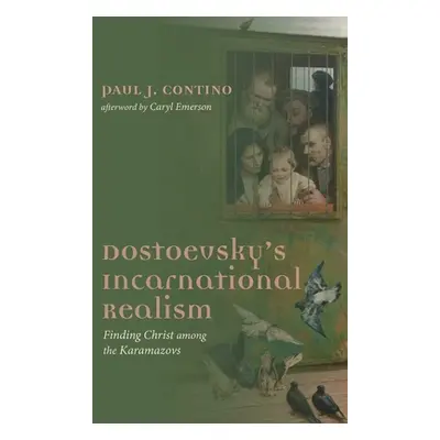 "Dostoevsky's Incarnational Realism" - "" ("Contino Paul J.")