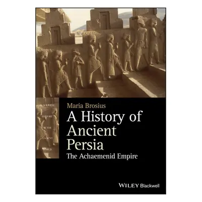 "A History of Ancient Persia: The Achaemenid Empire" - "" ("Brosius Maria")