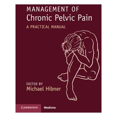 "Management of Chronic Pelvic Pain: A Practical Manual" - "" ("Hibner Michael")