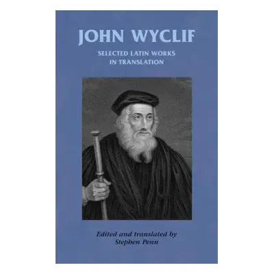 "John Wyclif: Selected Latin Works in Translation" - "" ("Penn Stephen")