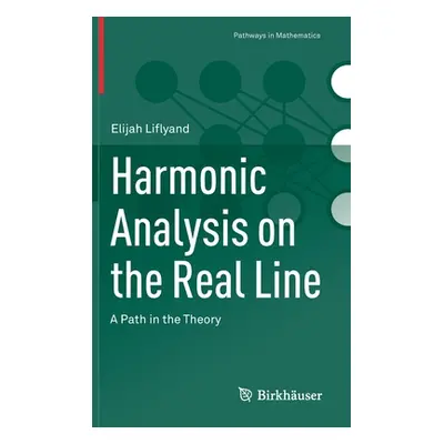 "Harmonic Analysis on the Real Line: A Path in the Theory" - "" ("Liflyand Elijah")