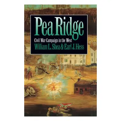 "Pea Ridge: Civil War Campaign in the West" - "" ("Shea William L.")