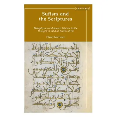 "Sufism and the Scriptures: Metaphysics and Sacred History in the Thought of 'Abd al-Karim al-Ji