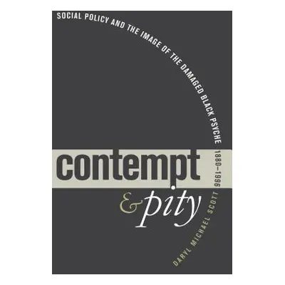 "Contempt and Pity: Social Policy and the Image of the Damaged Black Psyche, 1880-1996" - "" ("S