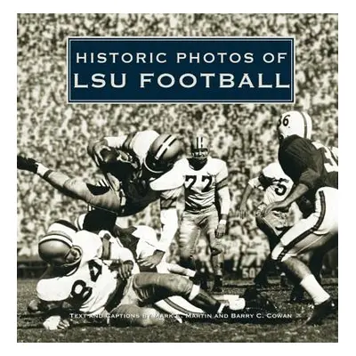 "Historic Photos of Lsu Football" - "" ("Martin Mark E.")