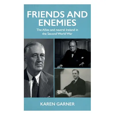 "Friends and Enemies: The Allies and Neutral Ireland in the Second World War" - "" ("Garner Kare