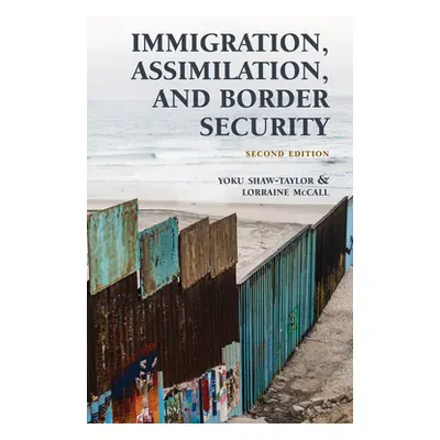 "Immigration, Assimilation, and Border Security, Second Edition" - "" ("Shaw-Taylor Yoku")