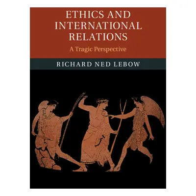 "Ethics and International Relations" - "" ("LeBow Richard Ned")