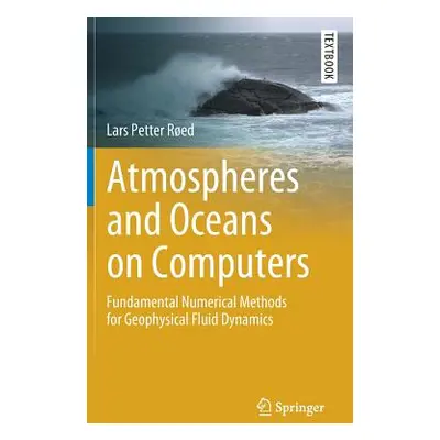 "Atmospheres and Oceans on Computers: Fundamental Numerical Methods for Geophysical Fluid Dynami