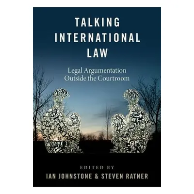 "Talking International Law: Legal Argumentation Outside the Courtroom" - "" ("Johnstone Ian")