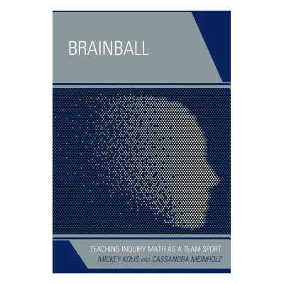 "Brainball: Teaching Inquiry Math as a Team Sport" - "" ("Kolis Mickey")