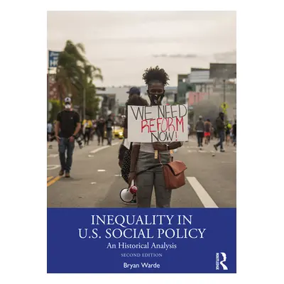 "Inequality in U.S. Social Policy: An Historical Analysis" - "" ("Warde Bryan")