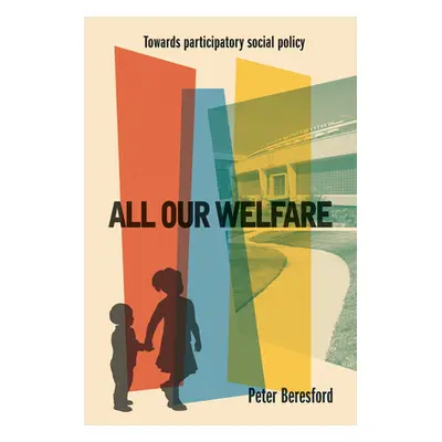 "All Our Welfare: Towards Participatory Social Policy" - "" ("Beresford Peter")