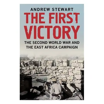 "The First Victory: The Second World War and the East Africa Campaign" - "" ("Stewart Andrew")